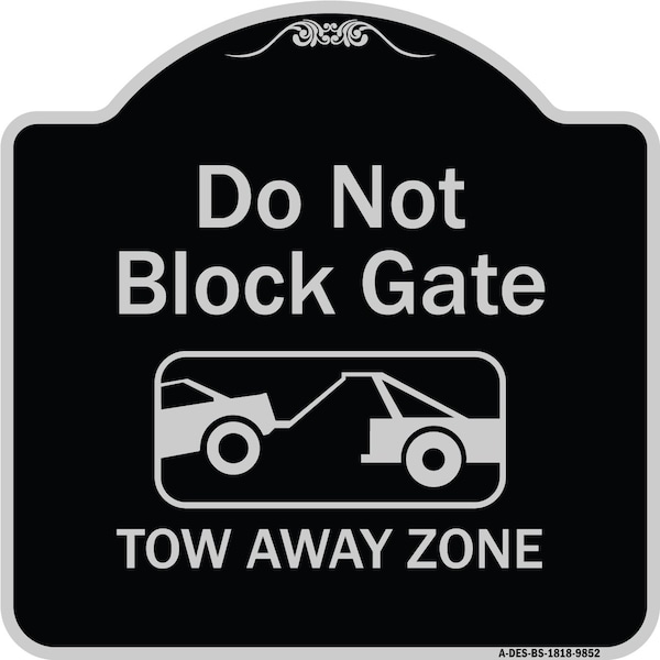 Designer Series-Do Not Block Gate Tow-away Zone With Graphic, 18" x 18", BS-1818-9852